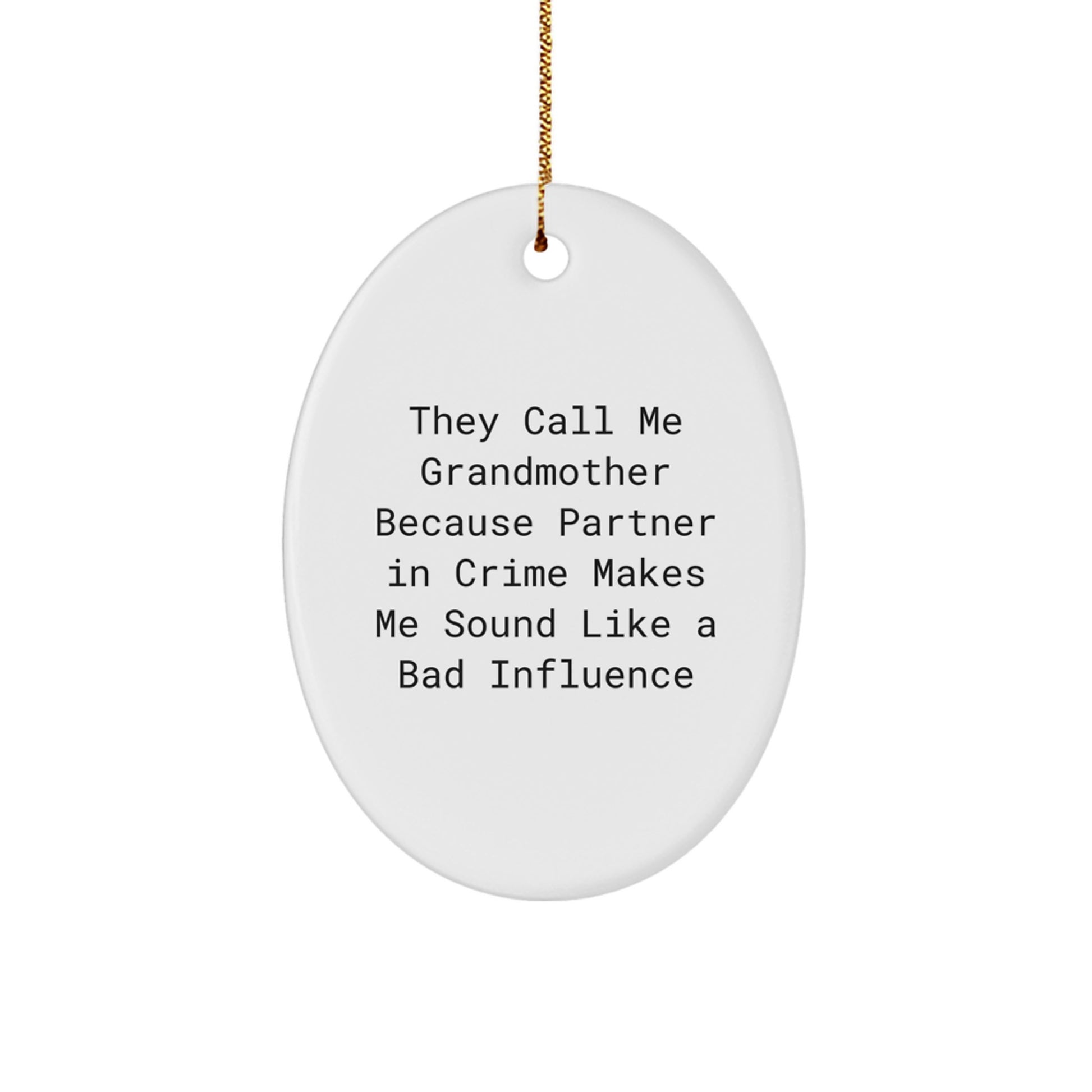 Funny Grandmother Gifts, Oval Ornament for Grandmother, Christmas Unique Gifts from Family, 'They Call Me Grandmother Because Partner In Crime Makes Me Sound Like A Bad Influence' Quote - Image 1