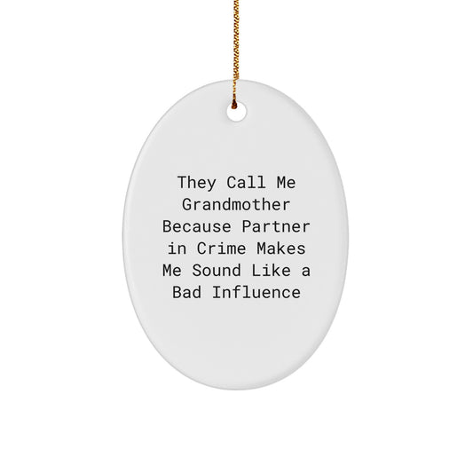 Funny Grandmother Gifts, Oval Ornament for Grandmother, Christmas Unique Gifts from Family, 'They Call Me Grandmother Because Partner In Crime Makes Me Sound Like A Bad Influence' Quote - Image 1