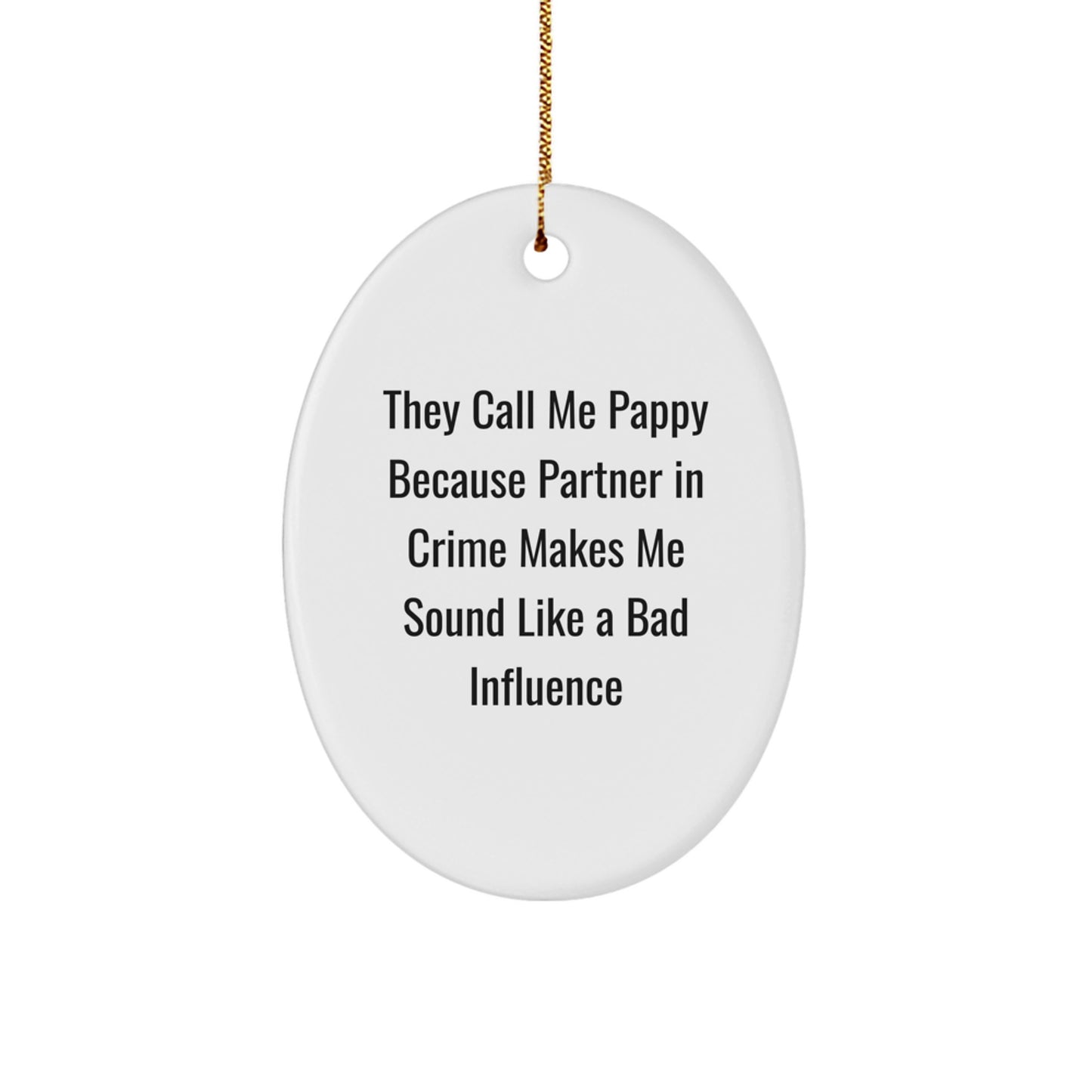 Pappy Gifts, Funny Oval Ornament, 'They Call Me Pappy Because Partner In Crime Makes Me Sound Like A Bad Influence' for Men, Women, Friends, Coworkers, Family - Christmas Unique Gifts - Image 1