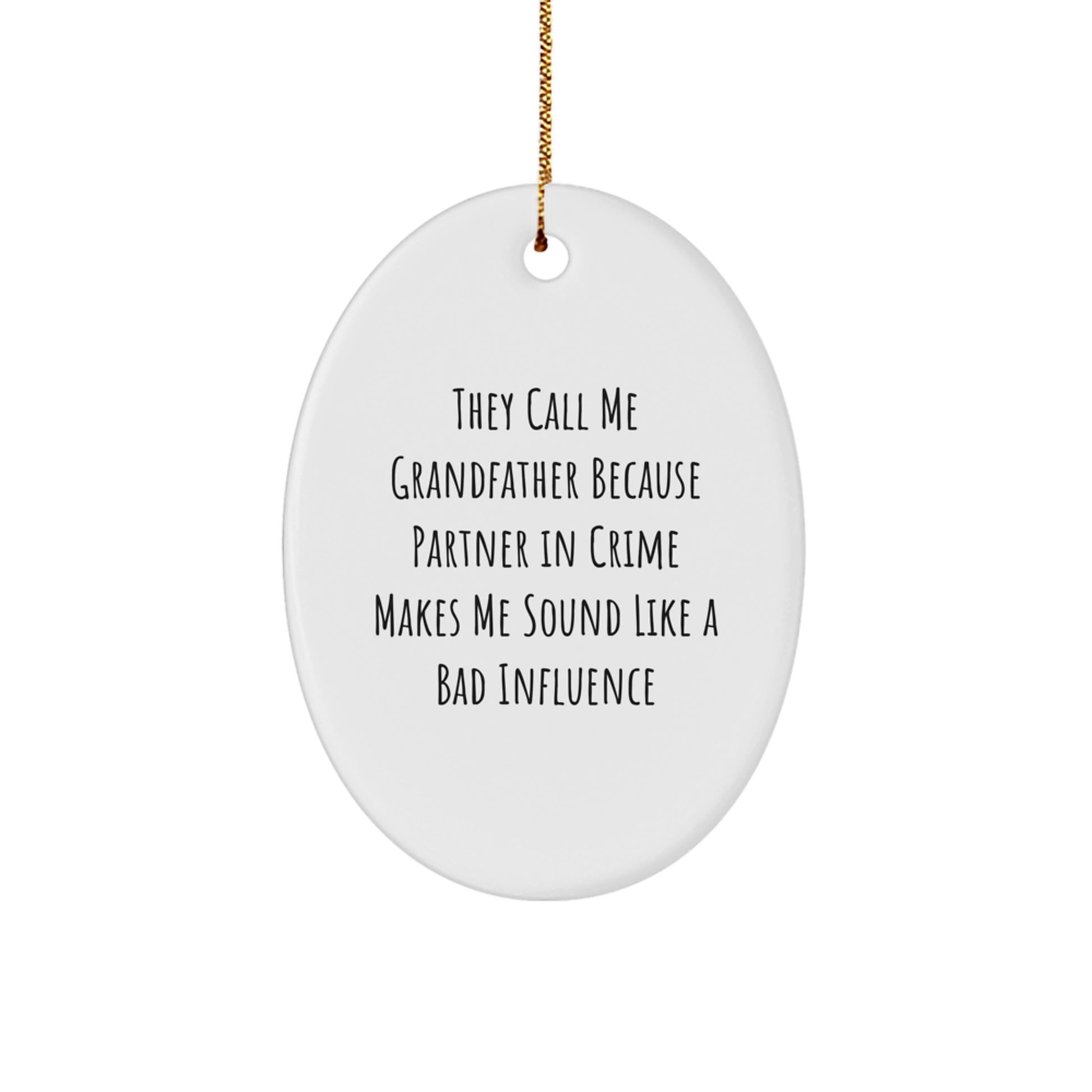 Grandfather Oval Ornament Gifts from Men, Funny Quote 'They Call Me Grandfather Because Partner In Crime Makes Me Sound Like A Bad Influence' for Christmas - Image 1
