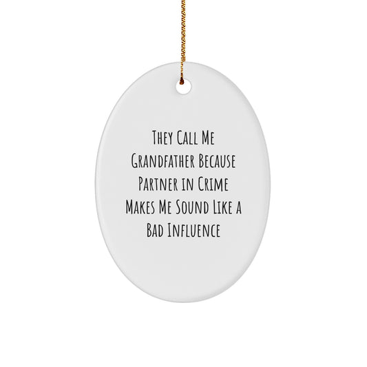 Grandfather Oval Ornament Gifts from Men, Funny Quote 'They Call Me Grandfather Because Partner In Crime Makes Me Sound Like A Bad Influence' for Christmas - Image 1