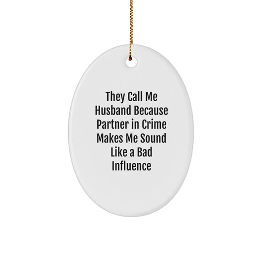 Funny Husband Gifts for Him, Oval Ornament Quote 'They Call Me Husband Because Partner In Crime Makes Me Sound Like A Bad Influence', Christmas Unique Ornaments for Men, Gifts from Family to Husband - Image 1