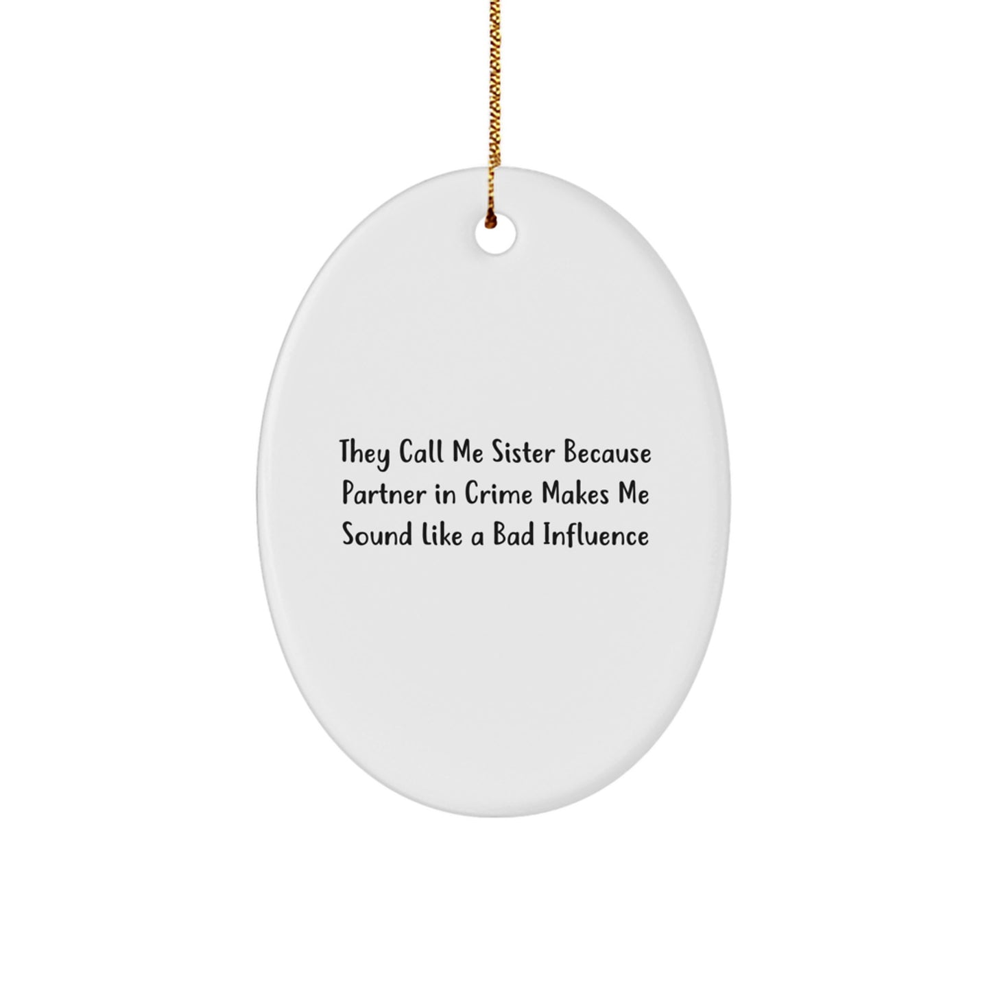 Funny Sister Christmas Oval Ornament, 'They Call Me Sister Because Partner In Crime Makes Me Sound Like A Bad Influence', Gifts from Friends, Family, or Coworkers, for Sister - Image 1