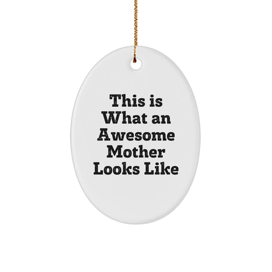 Gifts from Family, This Is What An Awesome Mother Looks Like, Oval Ornament for Mother, Unique Christmas Unique Gifts for Mother, Inspirational Quote - Image 1