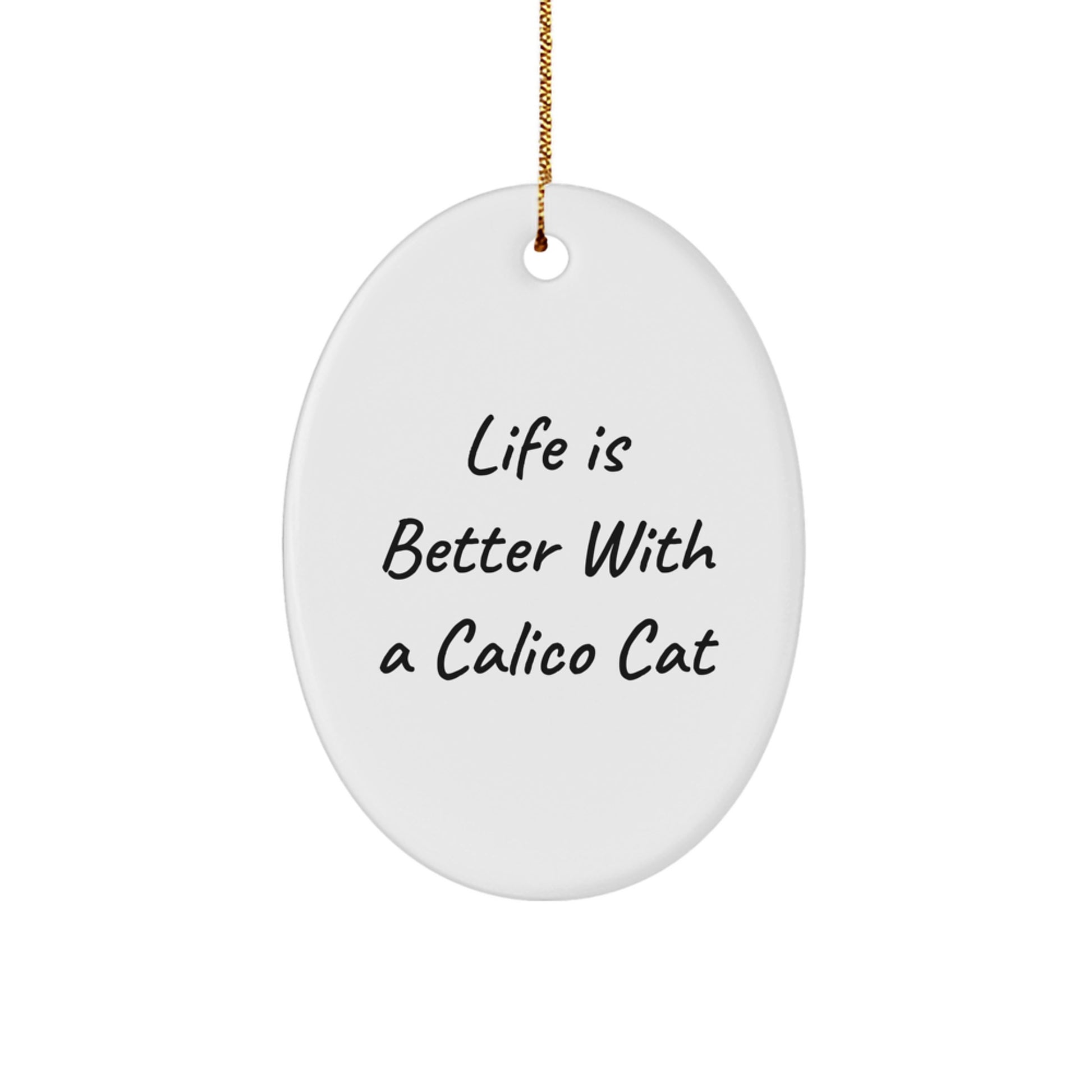 Calico Cat Oval Ornament Gifts from Friends - Life Is Better With A Calico Cat, Funny Quote Christmas Unique Gifts for Calico Cat Lovers - Image 1