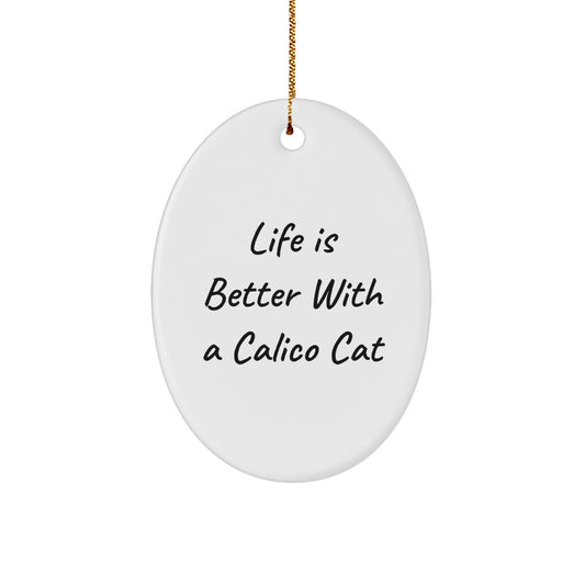 Calico Cat Oval Ornament Gifts from Friends - Life Is Better With A Calico Cat, Funny Quote Christmas Unique Gifts for Calico Cat Lovers - Image 1
