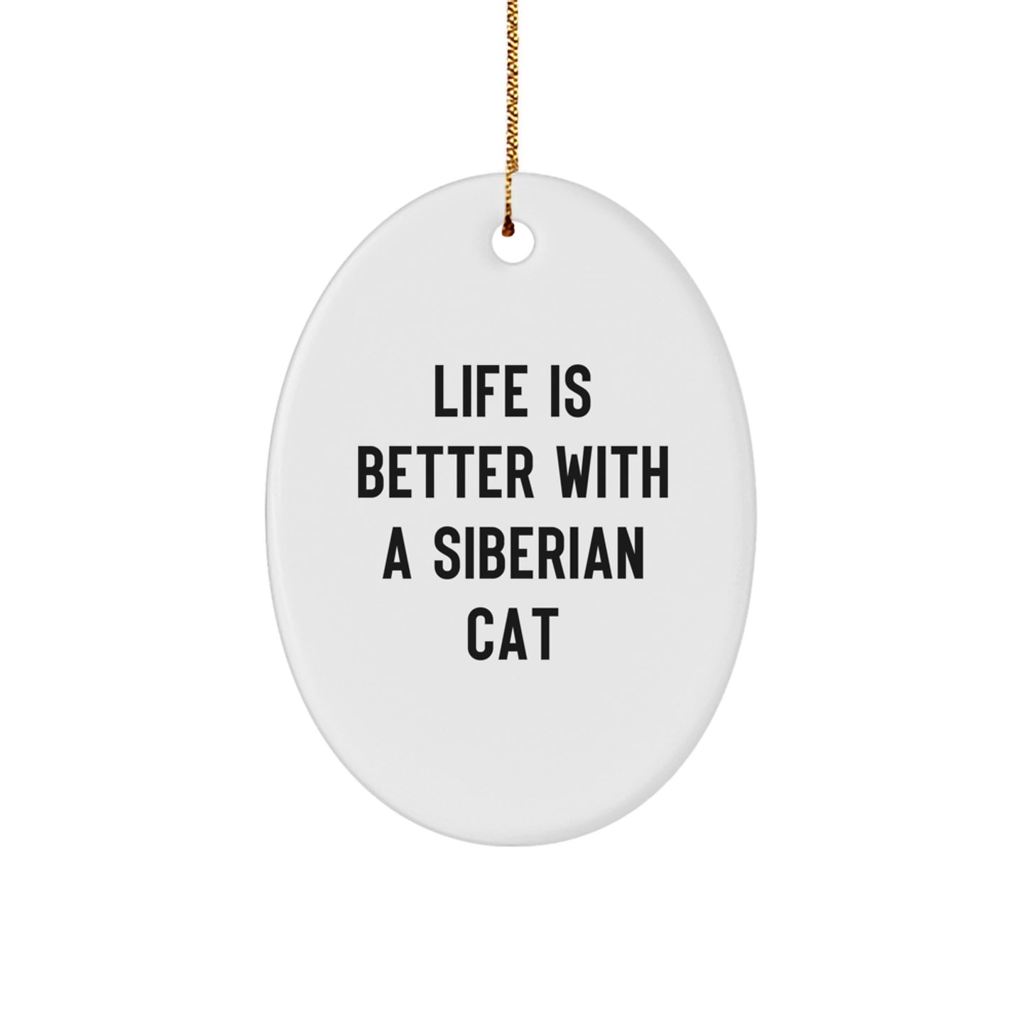 Siberian Cat Gifts from Friends, Gifts for Siberian Cat Lovers - Oval Ornament, 'Life Is Better With A Siberian Cat' Quote, Christmas Unique Gifts - Image 1