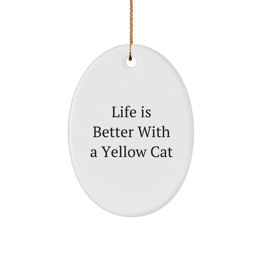 Yellow Cat Oval Ornament Gifts from Family, Friends, or Coworkers for Men and Women - Life Is Better with a Yellow Cat - Image 1
