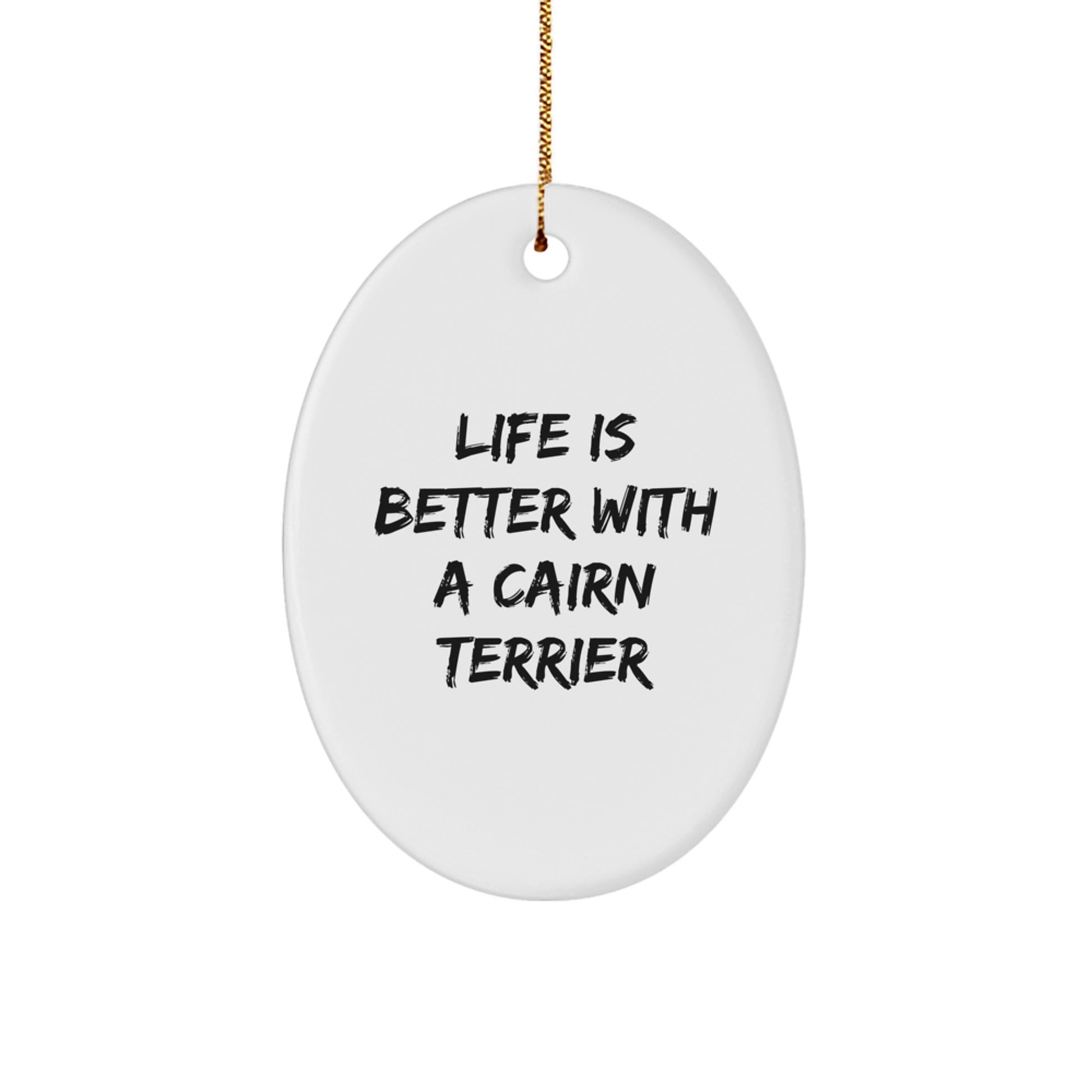 Funny Cairn Terrier Dog Gifts for Men from Family, Christmas Unique Gifts for Women, Oval Ornament with Life Is Better With A Cairn Terrier Quote - Image 1