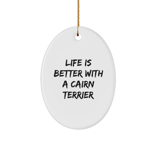 Funny Cairn Terrier Dog Gifts for Men from Family, Christmas Unique Gifts for Women, Oval Ornament with Life Is Better With A Cairn Terrier Quote - Image 1