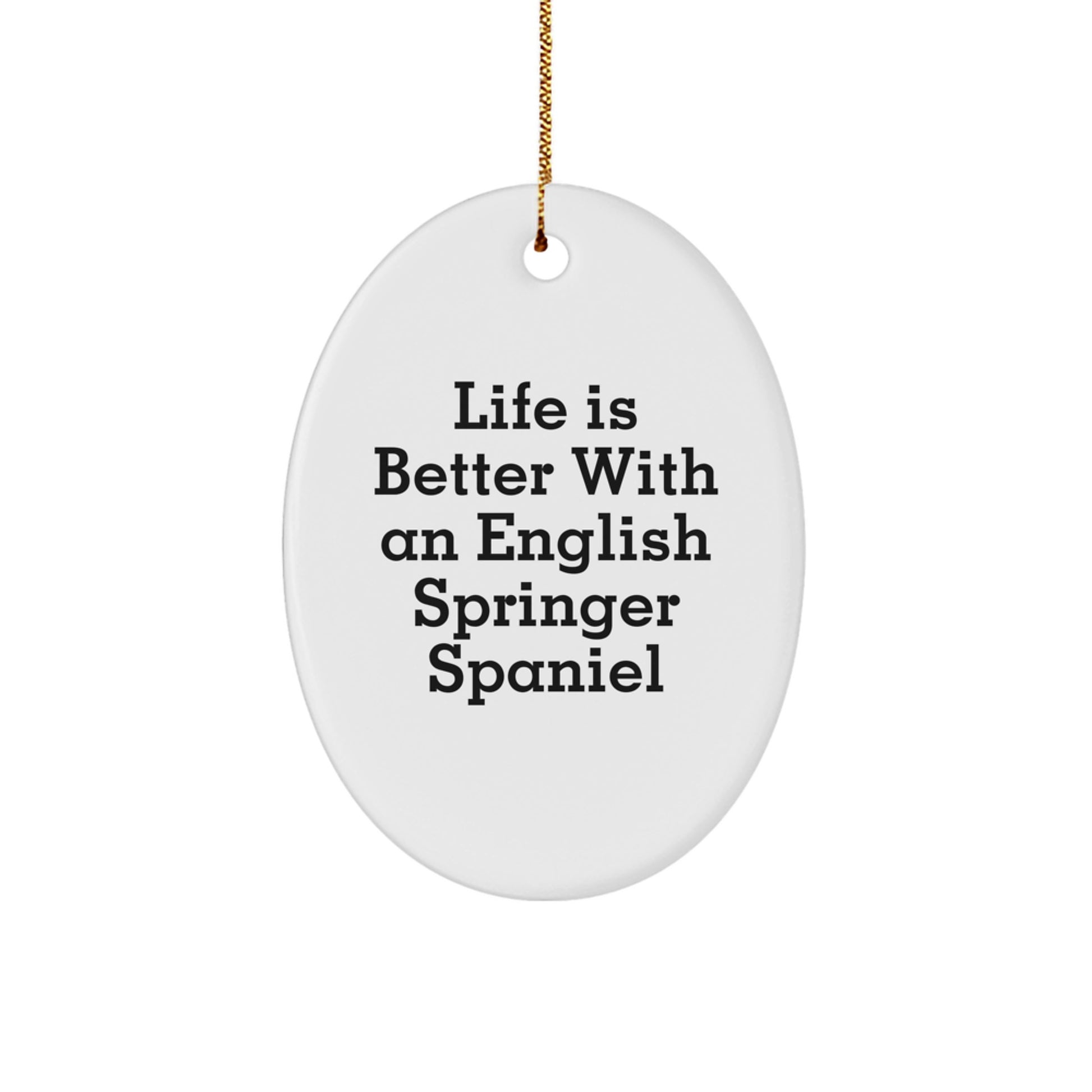 English Springer Spaniel Dog Oval Ornament Gift from Friends and Family - Life Is Better With An English Springer Spaniel Christmas Decorations - Image 1