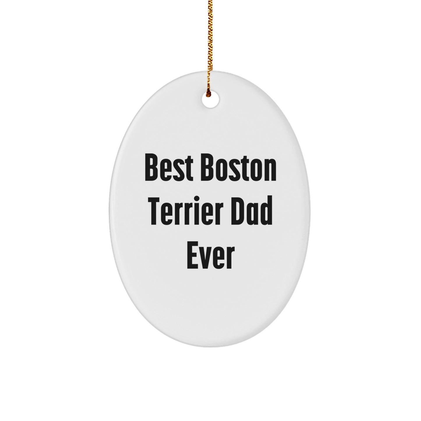 Boston Terrier Dog Gifts from Best Boston Terrier Dad Ever, Christmas Oval Ornament, Funny Quote, Gifts for Men, Women, Friends, Family - Image 1