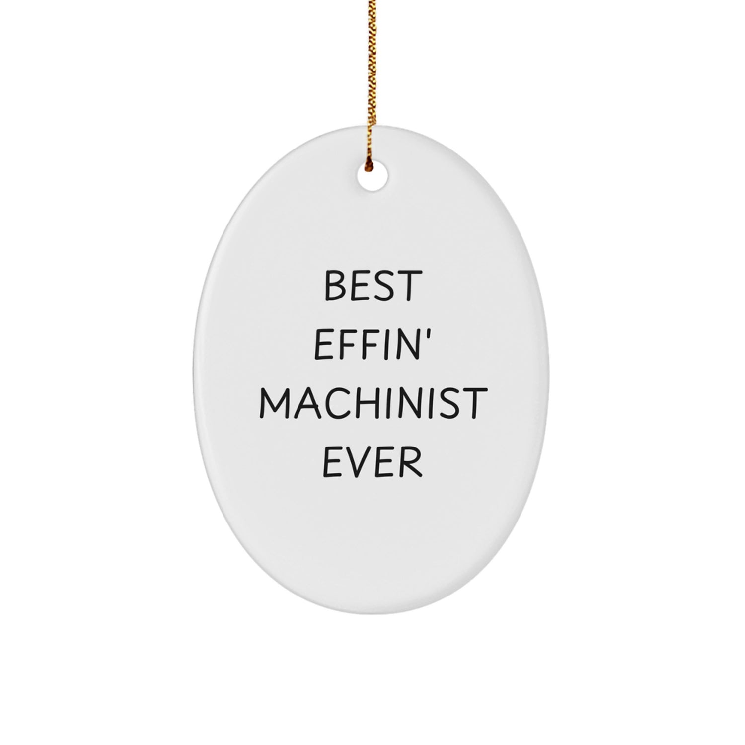 Funny Machinist Gifts for Men - Oval Ornament Best Effin' Ever - Image 1