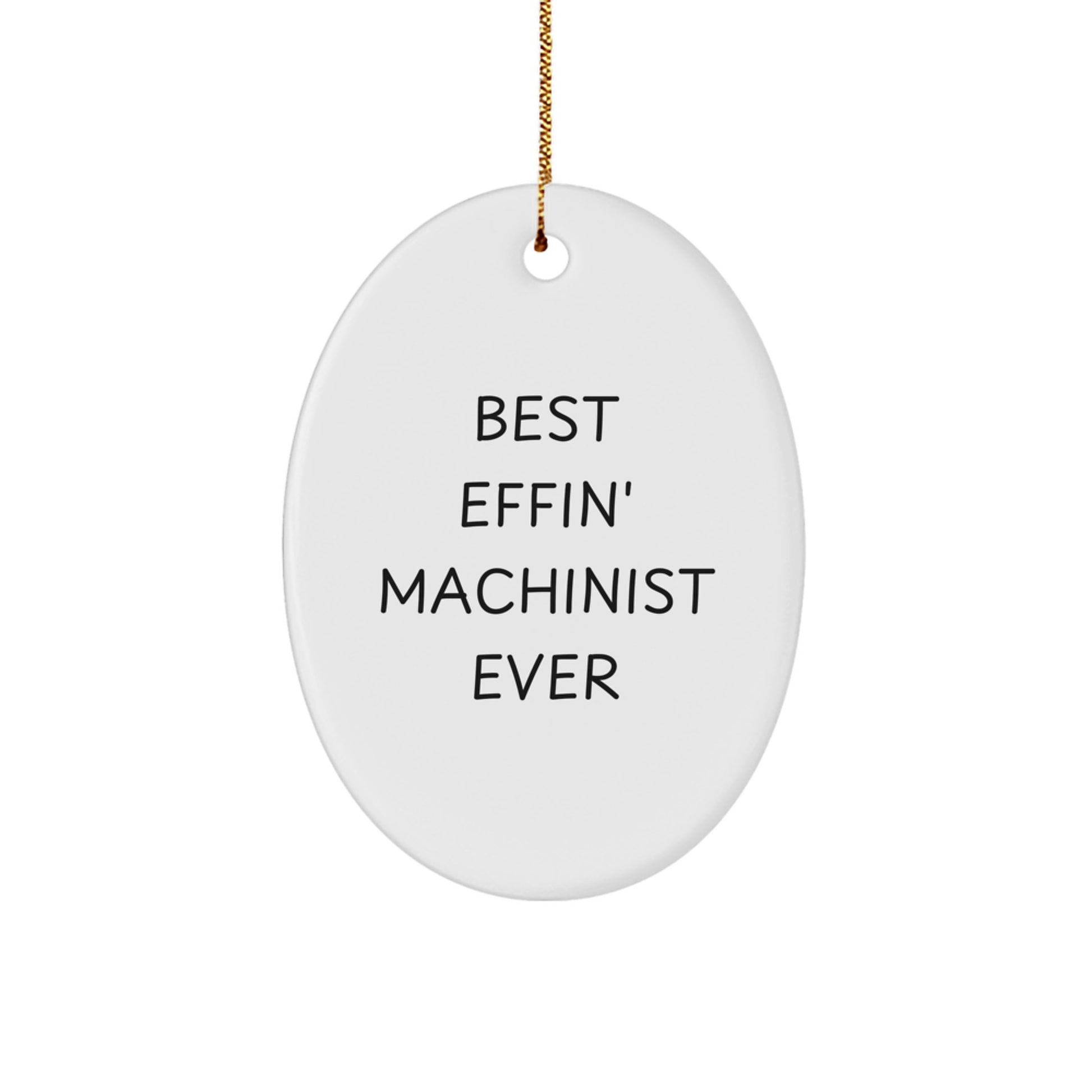 Funny Machinist Gifts for Men - Oval Ornament Best Effin' Ever - Image 1