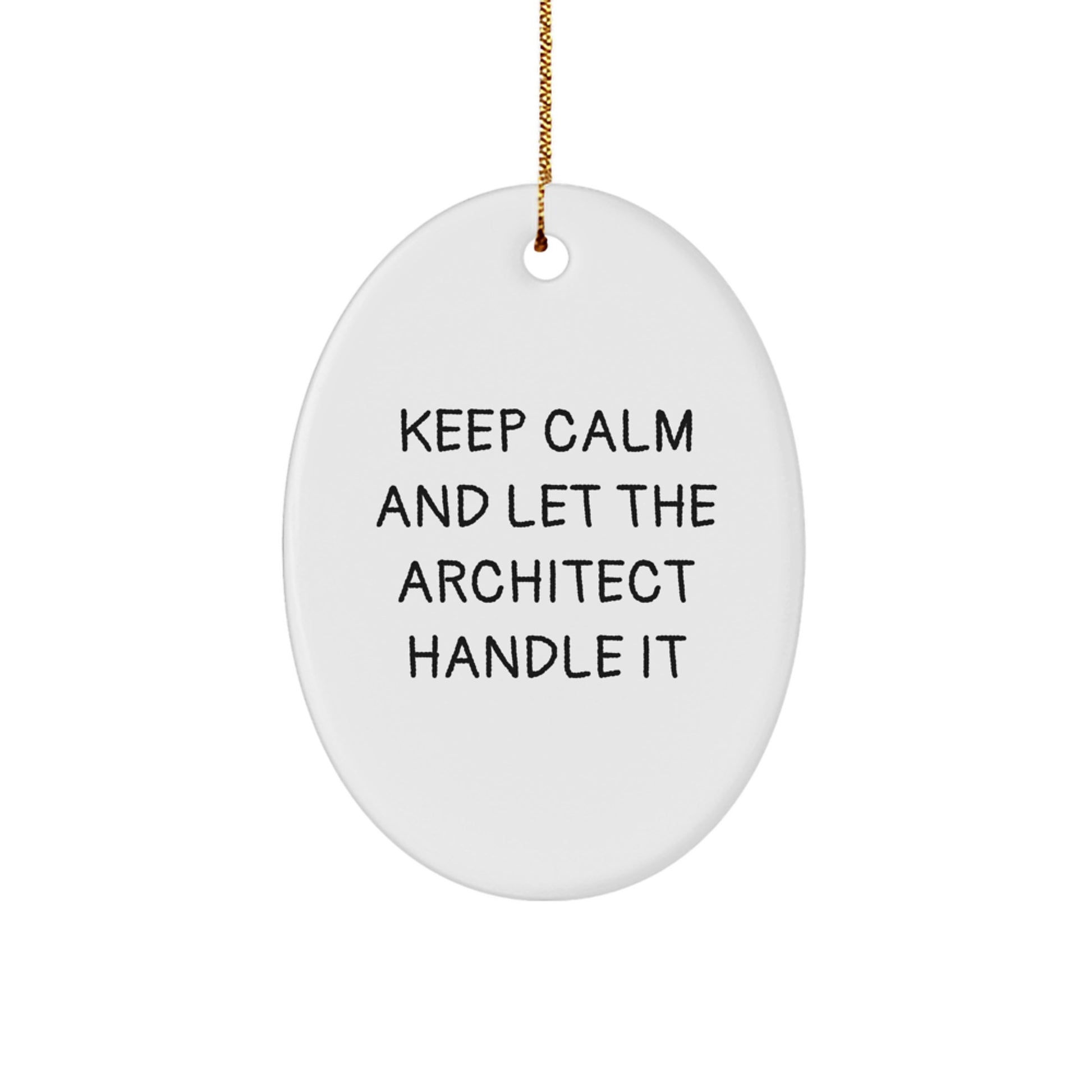 Funny Architect Oval Ornament Gifts from Family for Christmas - 'Keep Calm And Let The Architect Handle It' - Unique White Oval Shaped MDF with Gold Cord - Image 1