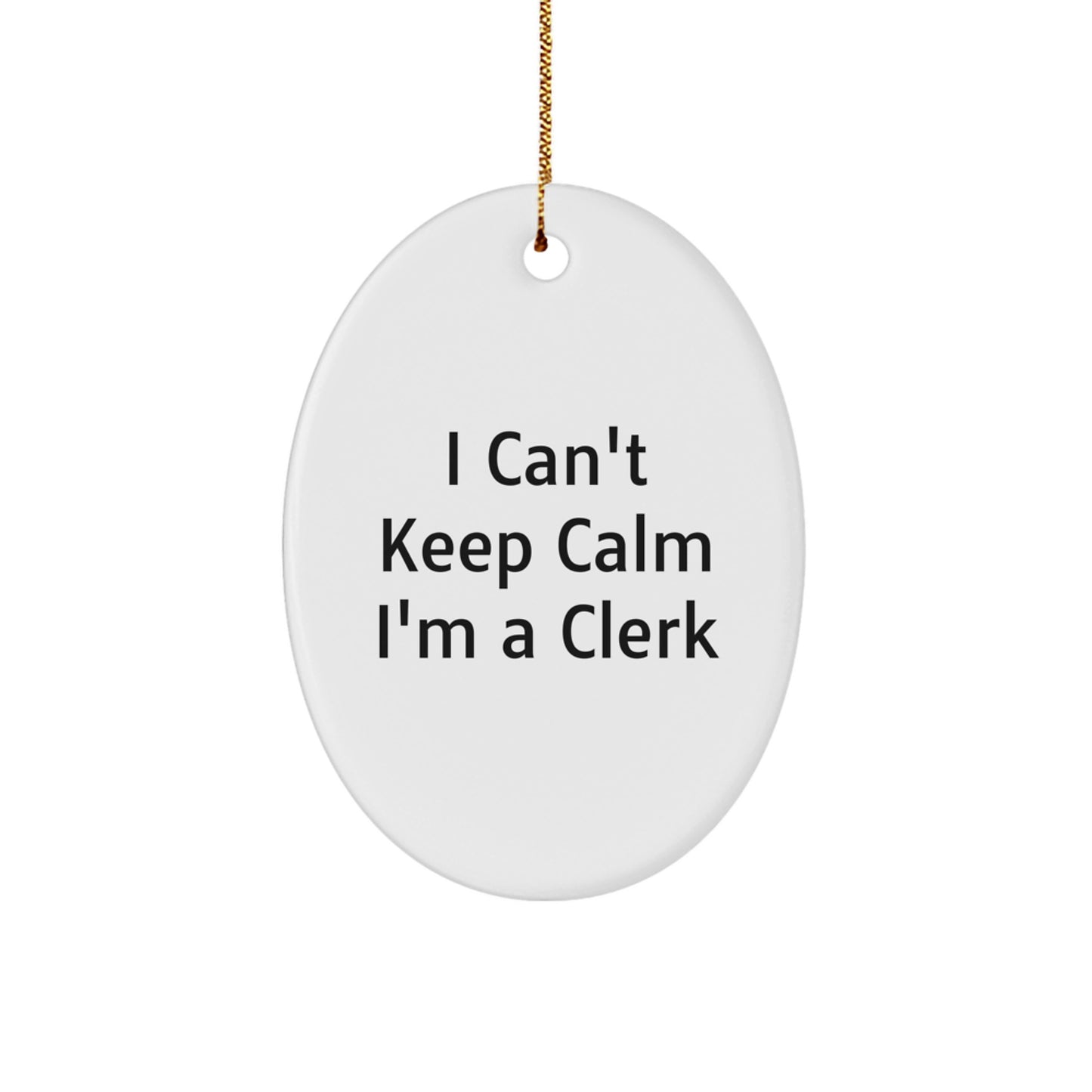 Funny Clerk Gifts from Friends, Oval Ornament I Can't Keep Calm I'm A Clerk, Christmas Unique Gifts for Clerks - Image 1