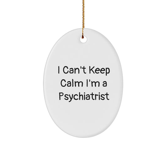 Funny Psychiatrist Gifts for Men - Oval Ornament I Can't Keep Calm I'm A Psychiatrist, Christmas Unique Gifts from Friends, Family, Coworkers - Image 1
