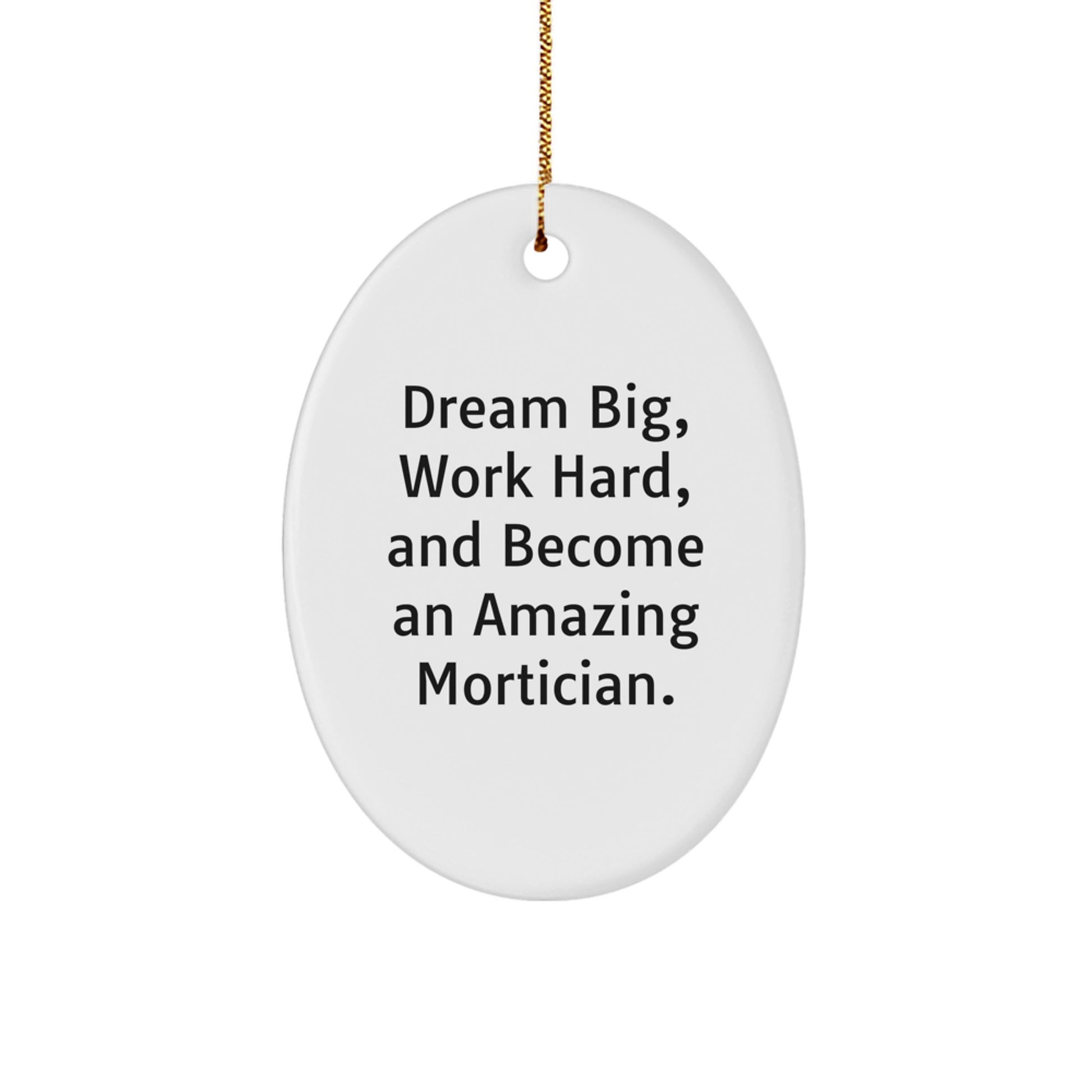 Funny Mortician Gifts from Friends - Oval Ornament, Dream Big Quote, Christmas Unique Gifts for Mortician - Image 1
