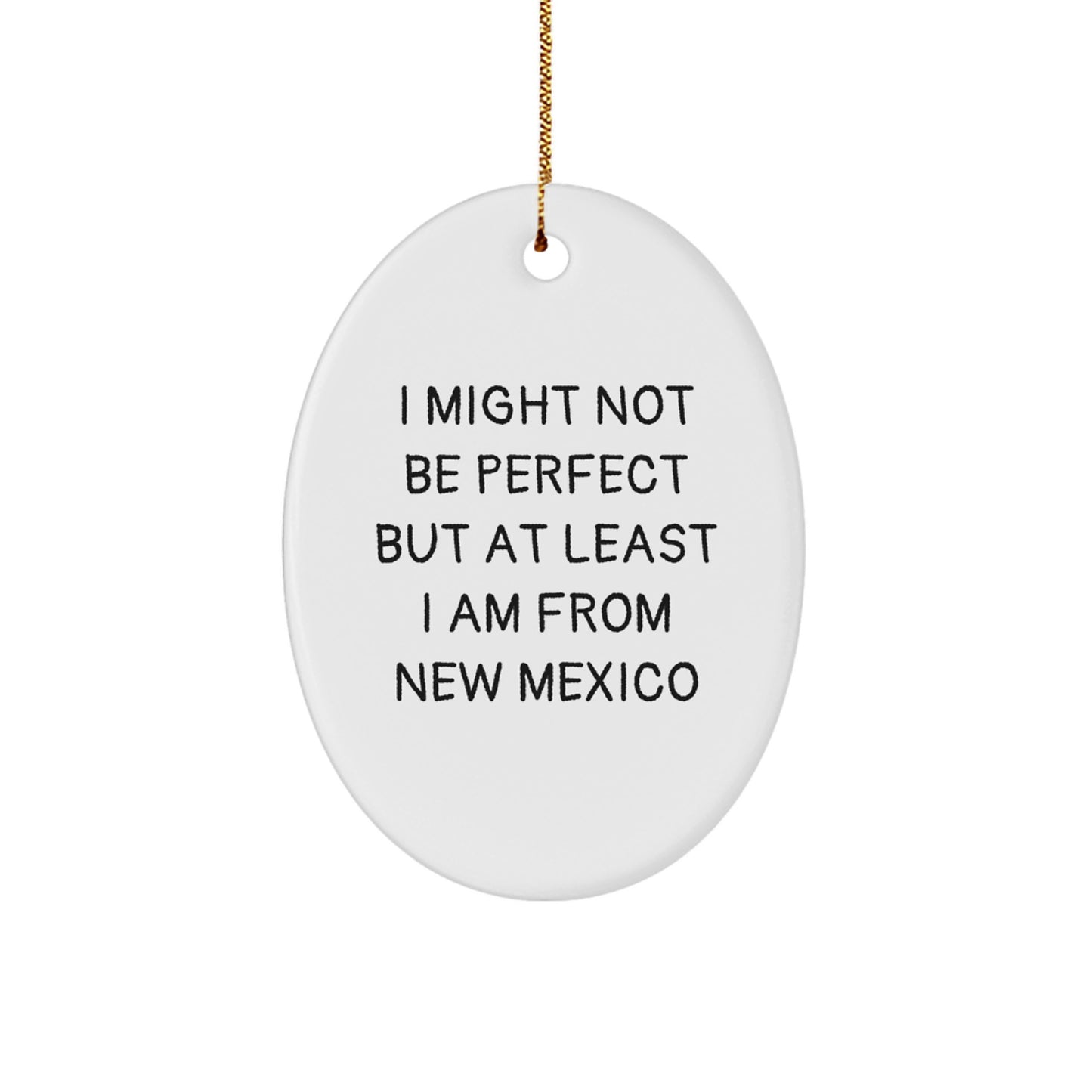 Funny New Mexico Oval Ornament Gifts for Friends, Family, or Coworkers - 'I Might Not Be Perfect But At Least I Am From New Mexico' Christmas Decoration - Image 1