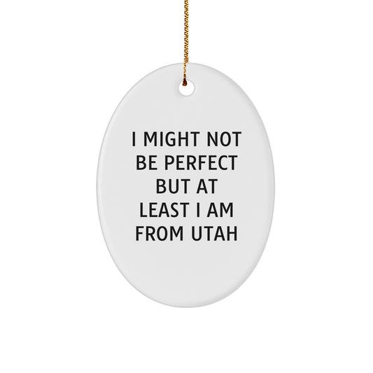 Funny Utah Oval Ornaments for Utah Gifts from Friends or Family - I Might Not Be Perfect But At Least I Am From Utah Christmas Unique Gifts - Image 1
