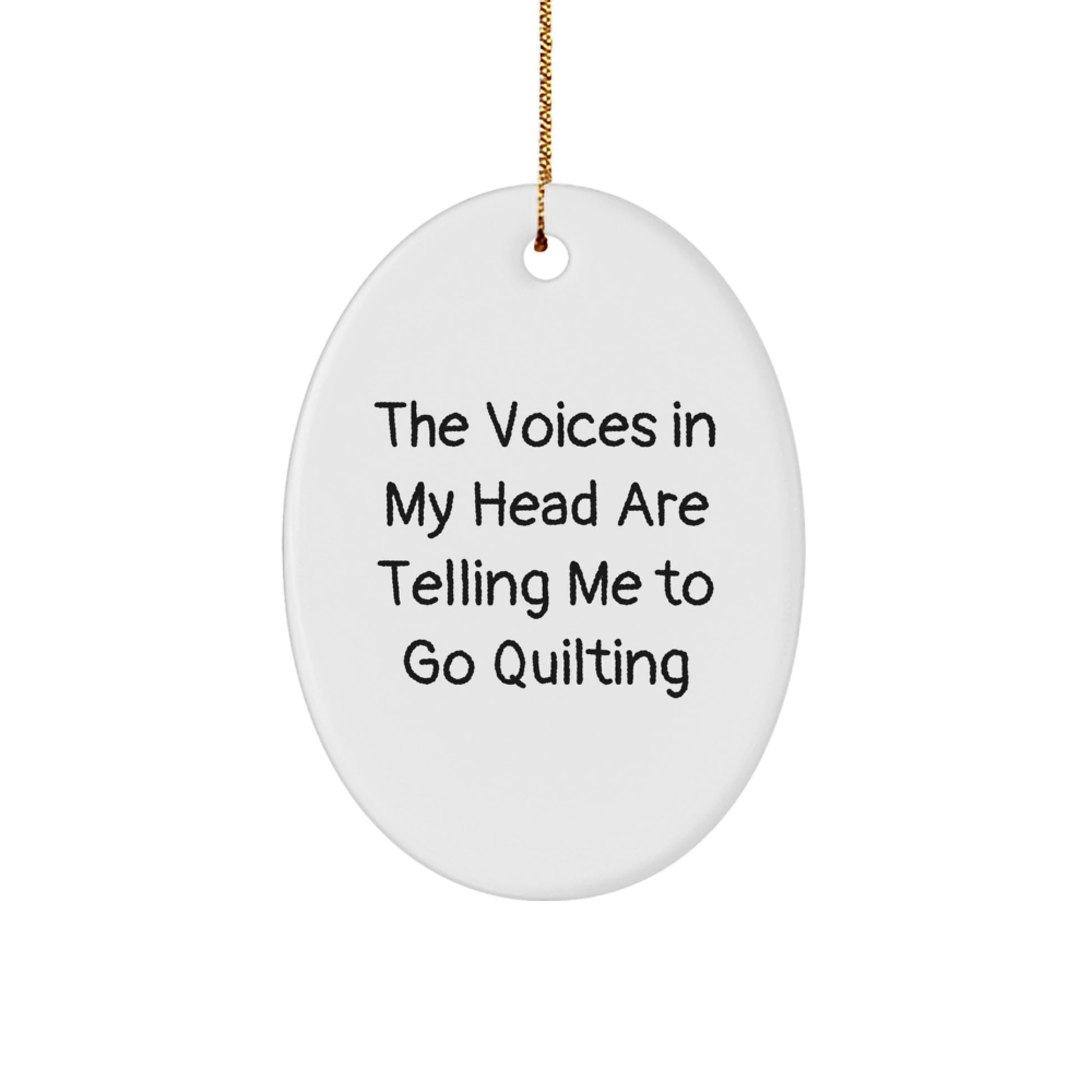 Funny Quilting Gifts from Friends for Women, Oval Ornament 'The Voices In My Head Are Telling Me To Go Quilting' Christmas Unique - Image 1
