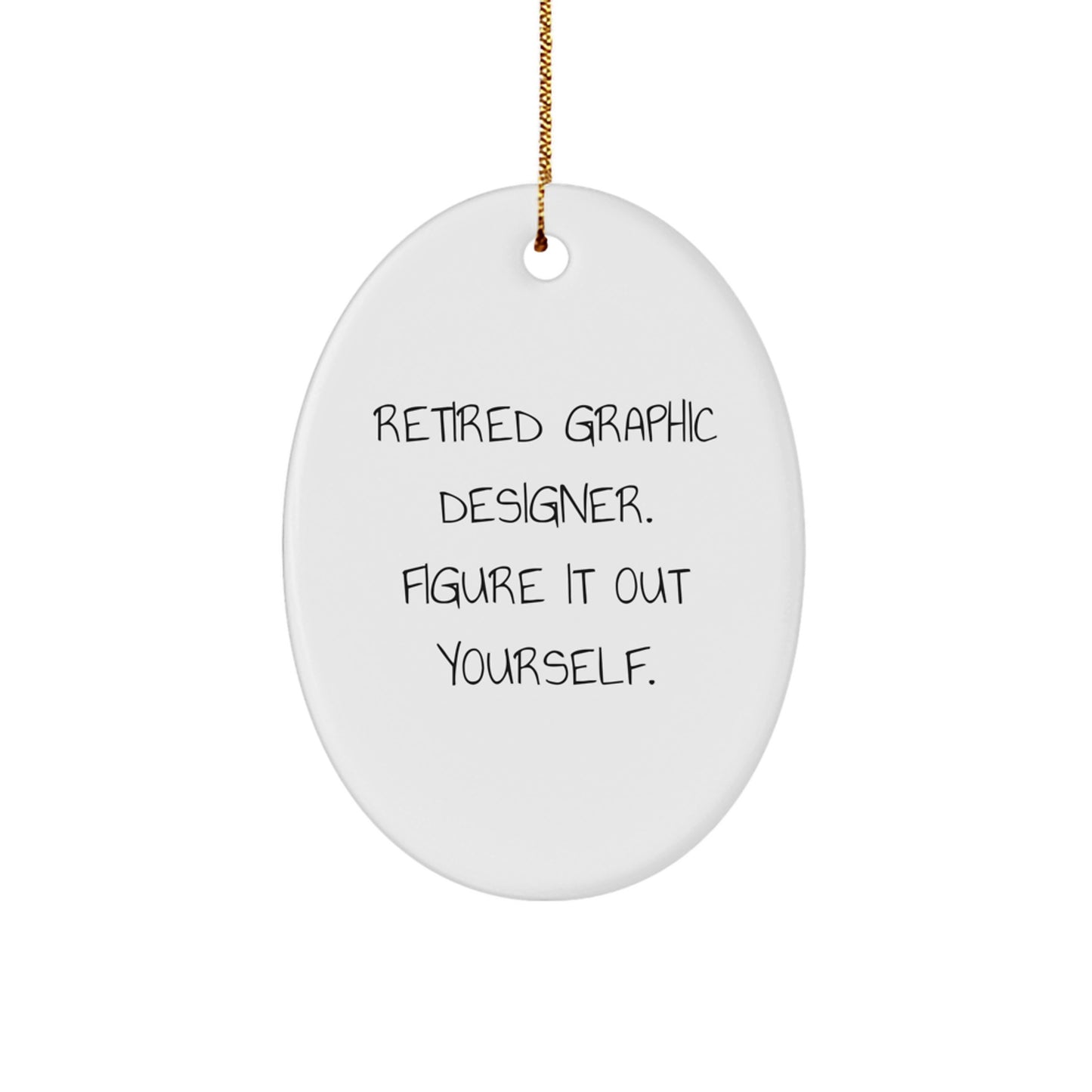 Graphic Designer Oval Ornament Gifts from Friends and Family - 'Retired Graphic Designer. Figure It Out Yourself.' - Image 1
