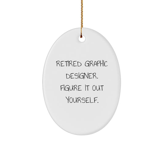 Graphic Designer Oval Ornament Gifts from Friends and Family - 'Retired Graphic Designer. Figure It Out Yourself.' - Image 1