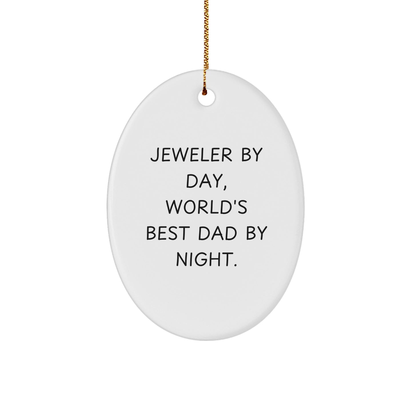 Jeweler Gifts by Day, World's Best Dad by Night - Oval Ornament, Funny Quote, Christmas Unique Gifts from Men - Image 1