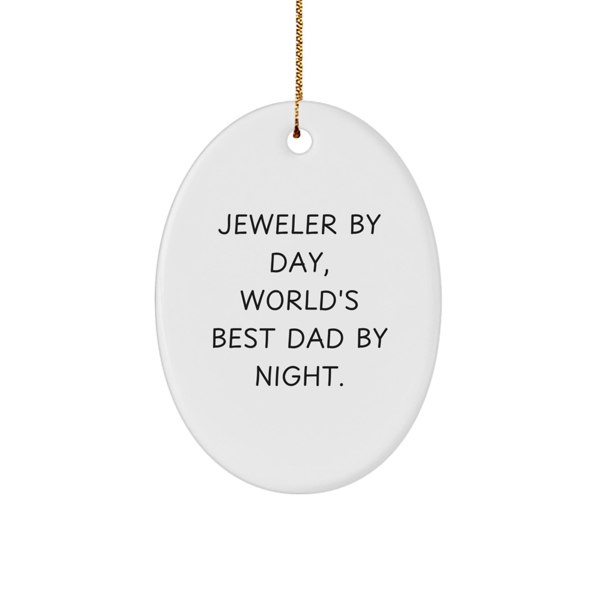 Jeweler Gifts by Day, World's Best Dad by Night - Oval Ornament, Funny Quote, Christmas Unique Gifts from Men - Image 1
