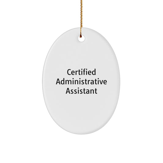 Administrative Assistant Gifts - Oval Ornament for Certified Administrative Assistant 'Certified to Assist' - Christmas Unique Gifts from Friends - Victory Thru Vision 