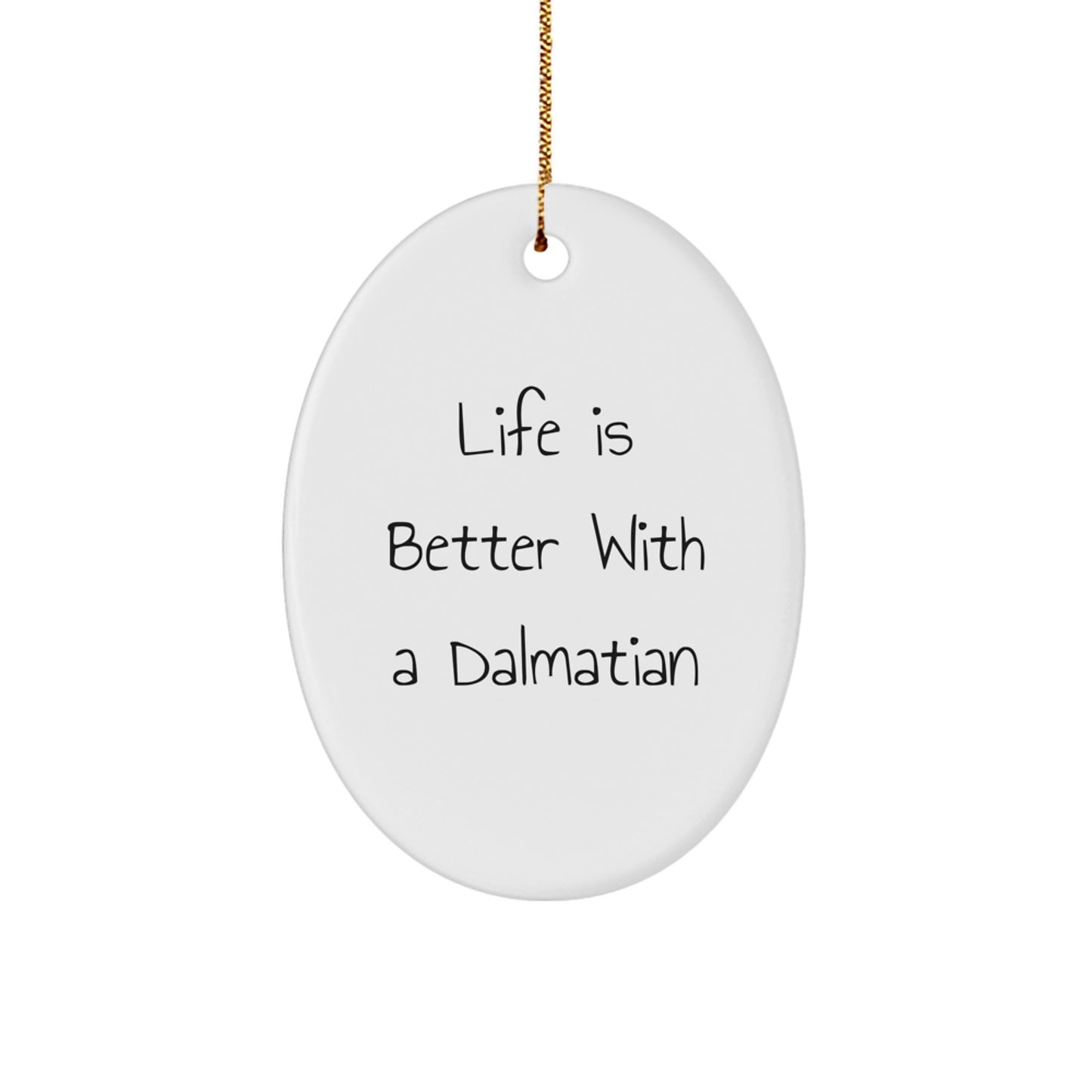 Dalmatian Dog Oval Ornament Gift for Friends, Funny Quote Life Is Better With A Dalmatian, Christmas Unique Gifts - Image 1