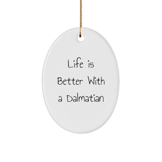 Dalmatian Dog Oval Ornament Gift for Friends, Funny Quote Life Is Better With A Dalmatian, Christmas Unique Gifts - Image 1
