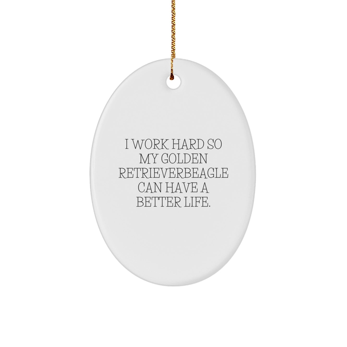 Gifts from Family for Golden Retriever Dog Lovers - I Work Hard So My Golden Retriever Can Have A Better Life., Oval Ornament for Christmas - Image 1