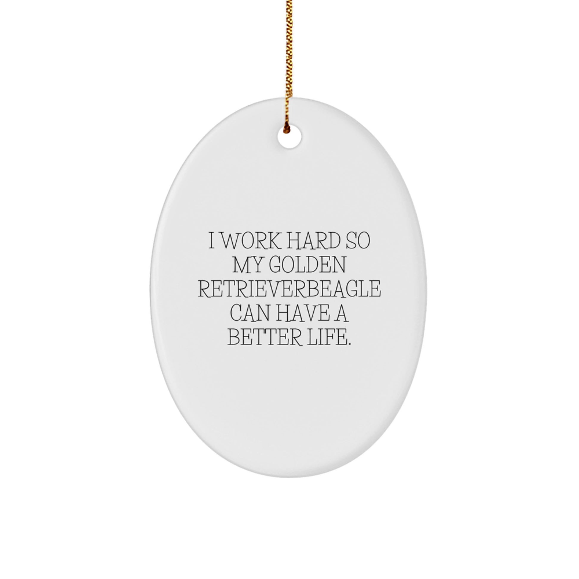 Gifts from Family for Golden Retriever Dog Lovers - I Work Hard So My Golden Retriever Can Have A Better Life., Oval Ornament for Christmas - Image 1
