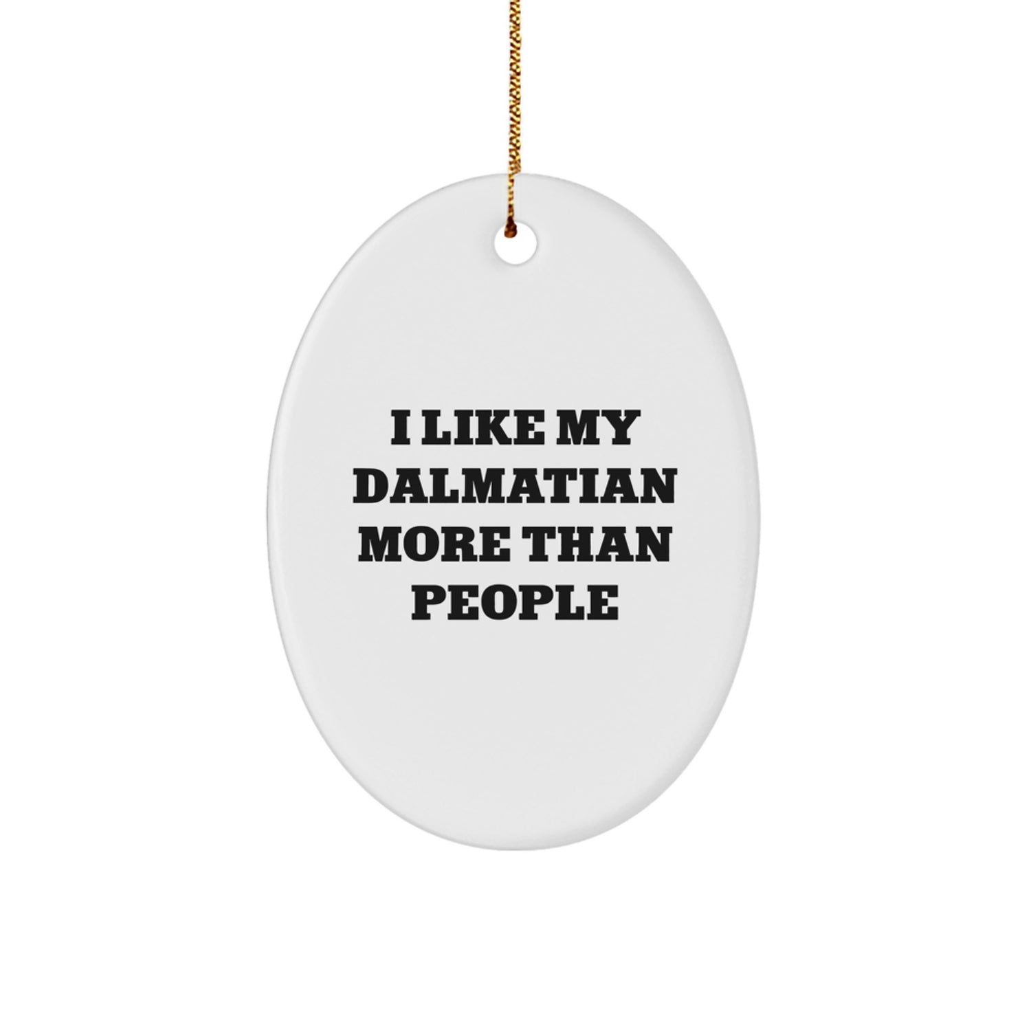 Dalmatian Dog Lovers Funny Gift, I Like My Dalmatian More Than People, Oval Ornament for Friends, Family, and Coworkers, Christmas Unique Gifts from Men to Women - Image 1