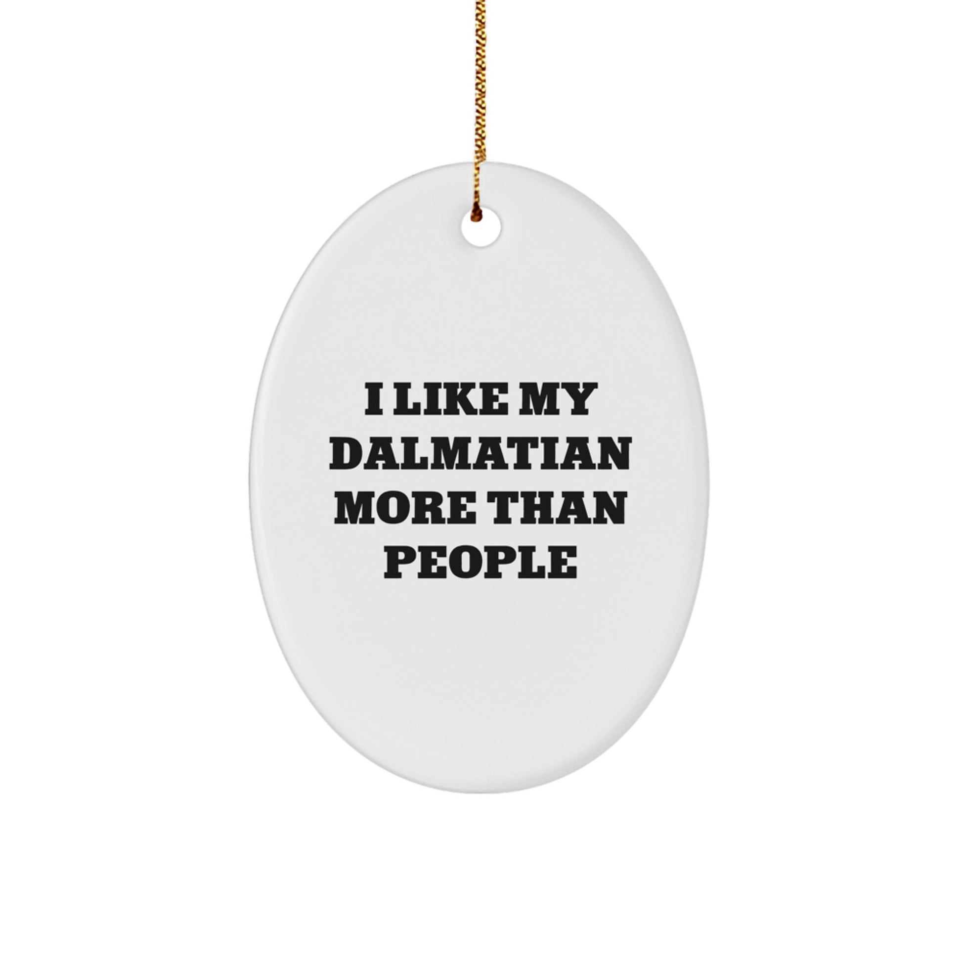 Dalmatian Dog Lovers Funny Gift, I Like My Dalmatian More Than People, Oval Ornament for Friends, Family, and Coworkers, Christmas Unique Gifts from Men to Women - Image 1