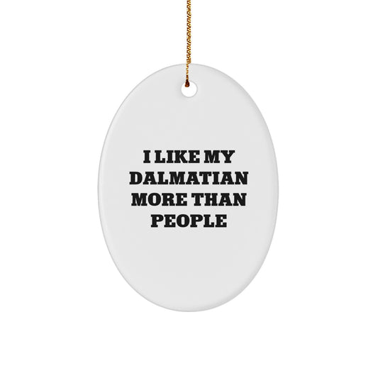 Dalmatian Dog Lovers Funny Gift, I Like My Dalmatian More Than People, Oval Ornament for Friends, Family, and Coworkers, Christmas Unique Gifts from Men to Women - Image 1