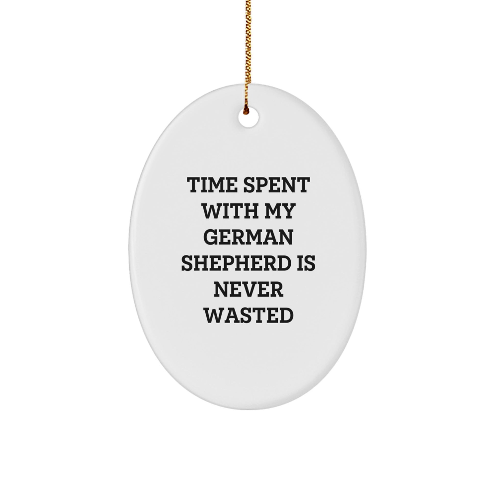 German Shepherd Dog Oval Ornament Gifts from Family, Friends, or Coworkers for Christmas - Quotes Say 'Time Spent With My German Shepherd Is Never Wasted', Funny and Cute German Shepherd Lover Gift - Image 1
