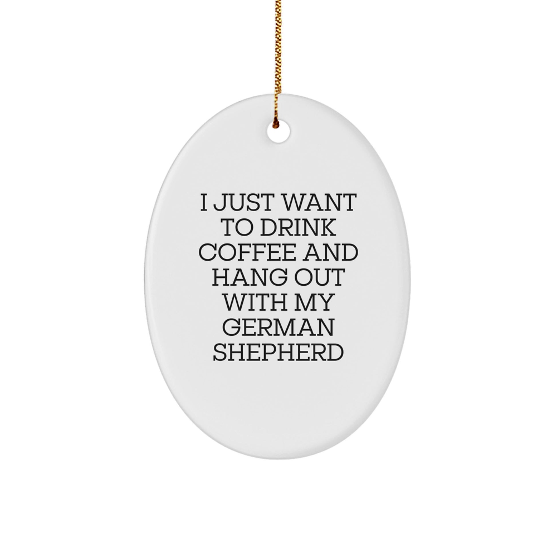 German Shepherd Dog Oval Ornament, Funny Quote Gifts from Men to Women, Hang Out with My Furry Friend, Christmas Unique Gifts - Image 1