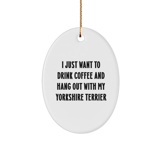 Funny Yorkshire Terrier Dog Gifts for Him, Oval Ornament with Coffee and Dog Quote, Gifts from Men to Family - Image 1
