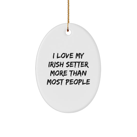 Funny Irish Setter Dog Lover Gifts, Oval Ornament for Him, Her, Friends, Family - I Love My Irish Setter More Than Most People - Irish Setter Dog Oval Decoration for Christmas - Image 1
