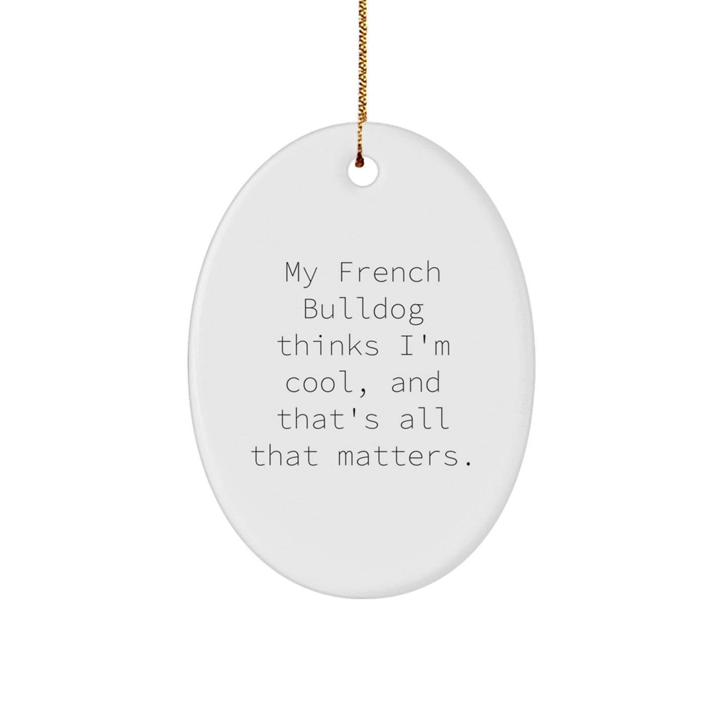 French Bulldog Oval Ornament, Funny Quote, Gift from Friends, Gifts for French Bulldog Lovers, Christmas Unique Presents - Image 1