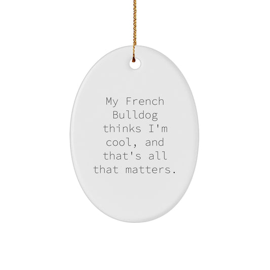 French Bulldog Oval Ornament, Funny Quote, Gift from Friends, Gifts for French Bulldog Lovers, Christmas Unique Presents - Image 1