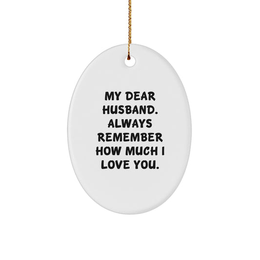 Funny Husband Gifts from Women - Oval Ornament, 'My Dear Husband. Always Remember How Much I Love You.' Christmas Unique Gifts for Men - Image 1
