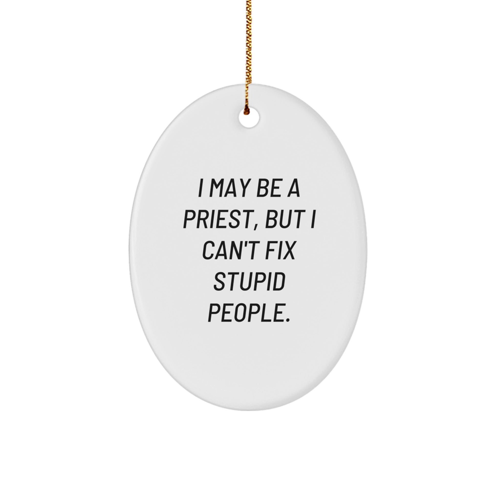 Funny Priest Gifts for Christmas - Oval Ornament with I May Be A Priest But I Cant Fix Stupid People Quote, Oval Decorations for Men, Women, Family, Friends, Coworkers - Image 1