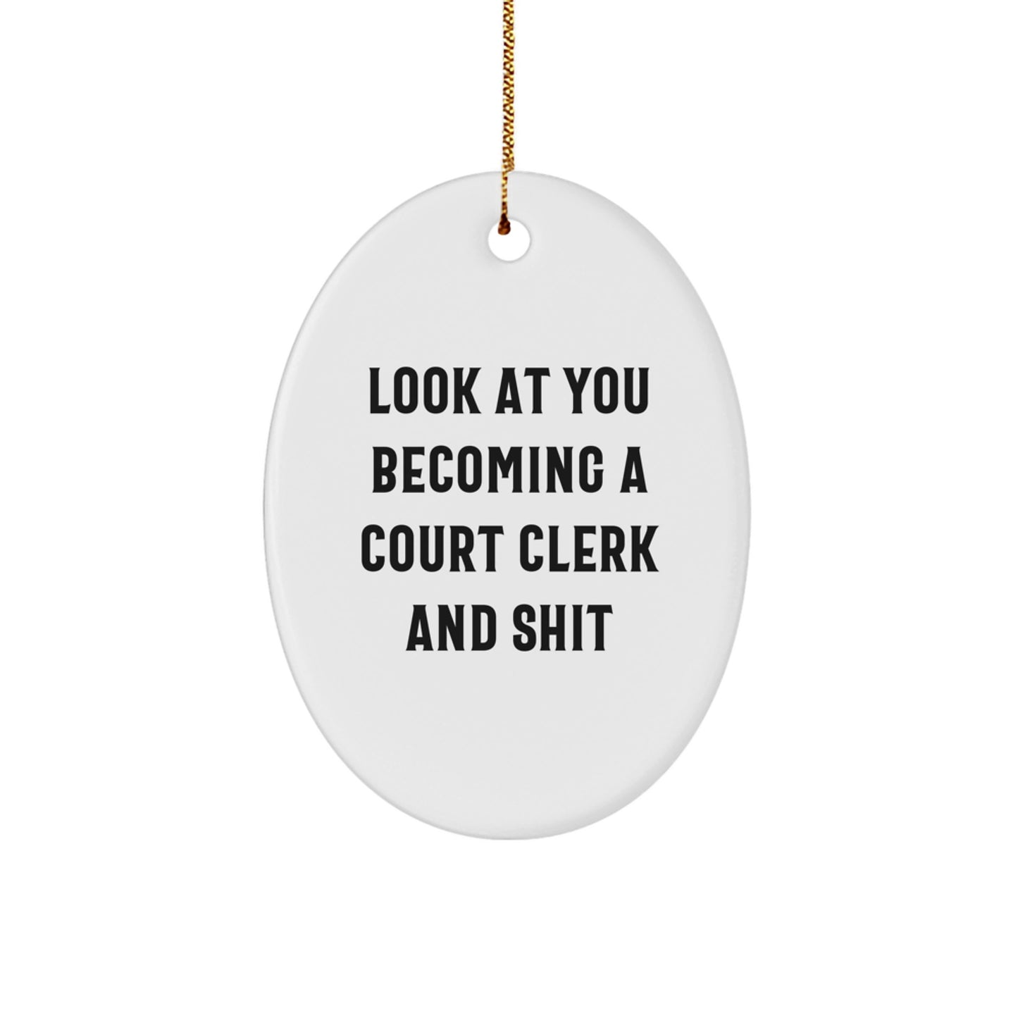 Funny Court Clerk Gifts for Men - 'Look At You Becoming A Court Clerk And Shit' Oval Ornament, White, Christmas Unique Gifts from Friends to Family - Image 1