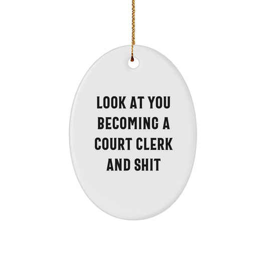 Funny Court Clerk Gifts for Men - 'Look At You Becoming A Court Clerk And Shit' Oval Ornament, White, Christmas Unique Gifts from Friends to Family - Image 1