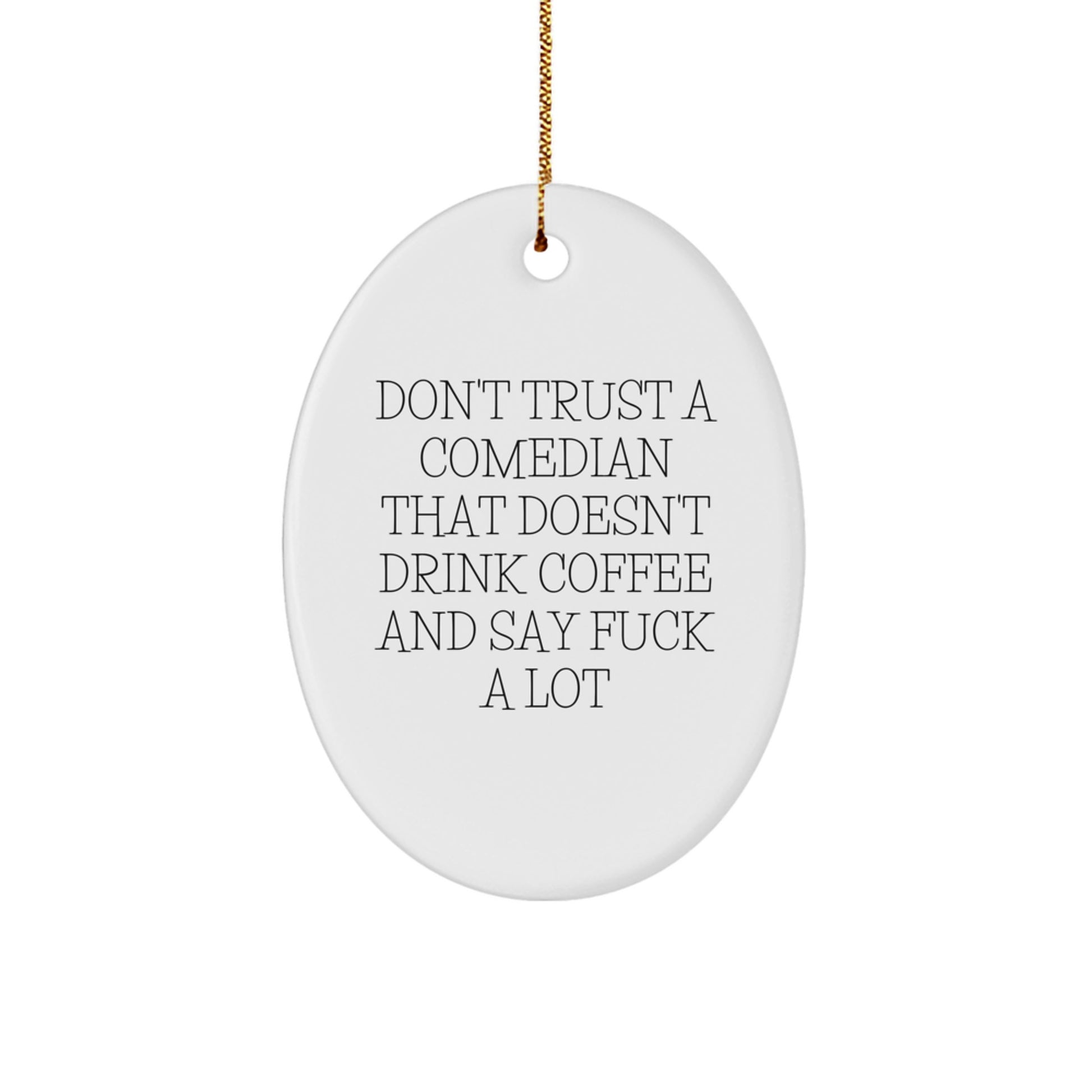 Funny Comedian Gifts for Men, Oval Ornament Quote 'Don't Trust A Comedian That Doesn't Drink Coffee And Say F--k A Lot', Christmas Unique Gifts from Friends - Image 1