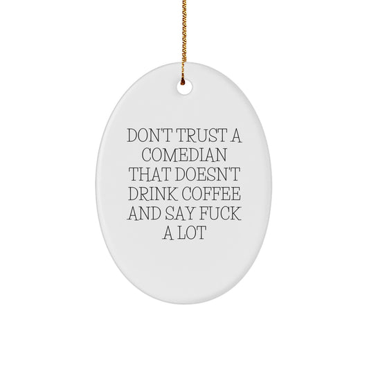 Funny Comedian Gifts for Men, Oval Ornament Quote 'Don't Trust A Comedian That Doesn't Drink Coffee And Say F--k A Lot', Christmas Unique Gifts from Friends - Image 1