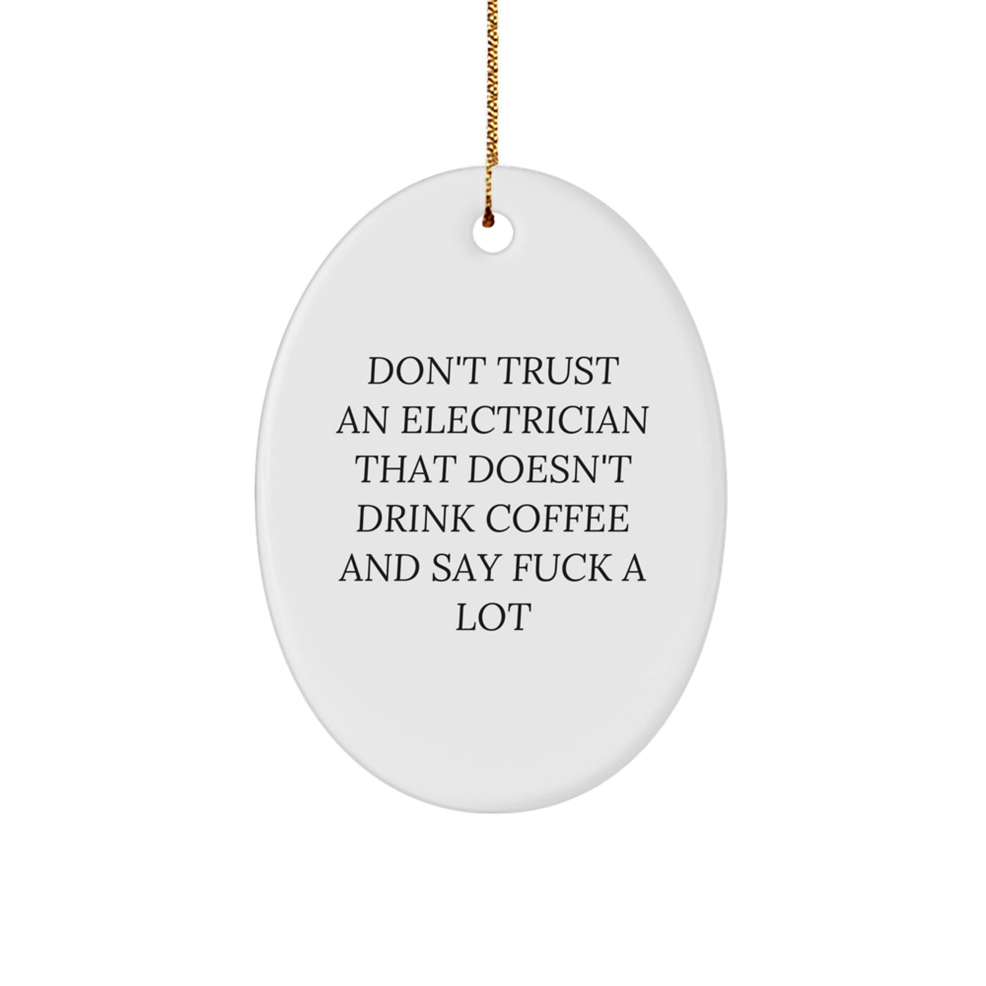 Funny Electrician Oval Ornament Gifts from Men to Electrician Friends - Don't Trust An Electrician That Doesn't Drink Coffee And Say F--k A Lot - Image 1